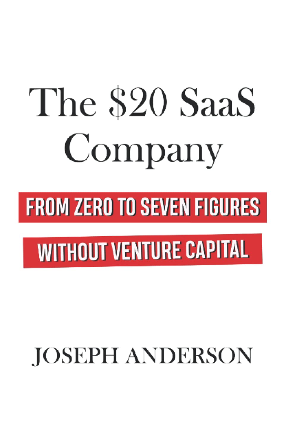 The $20 SaaS Company: from Zero to Seven Figures without Venture Capital