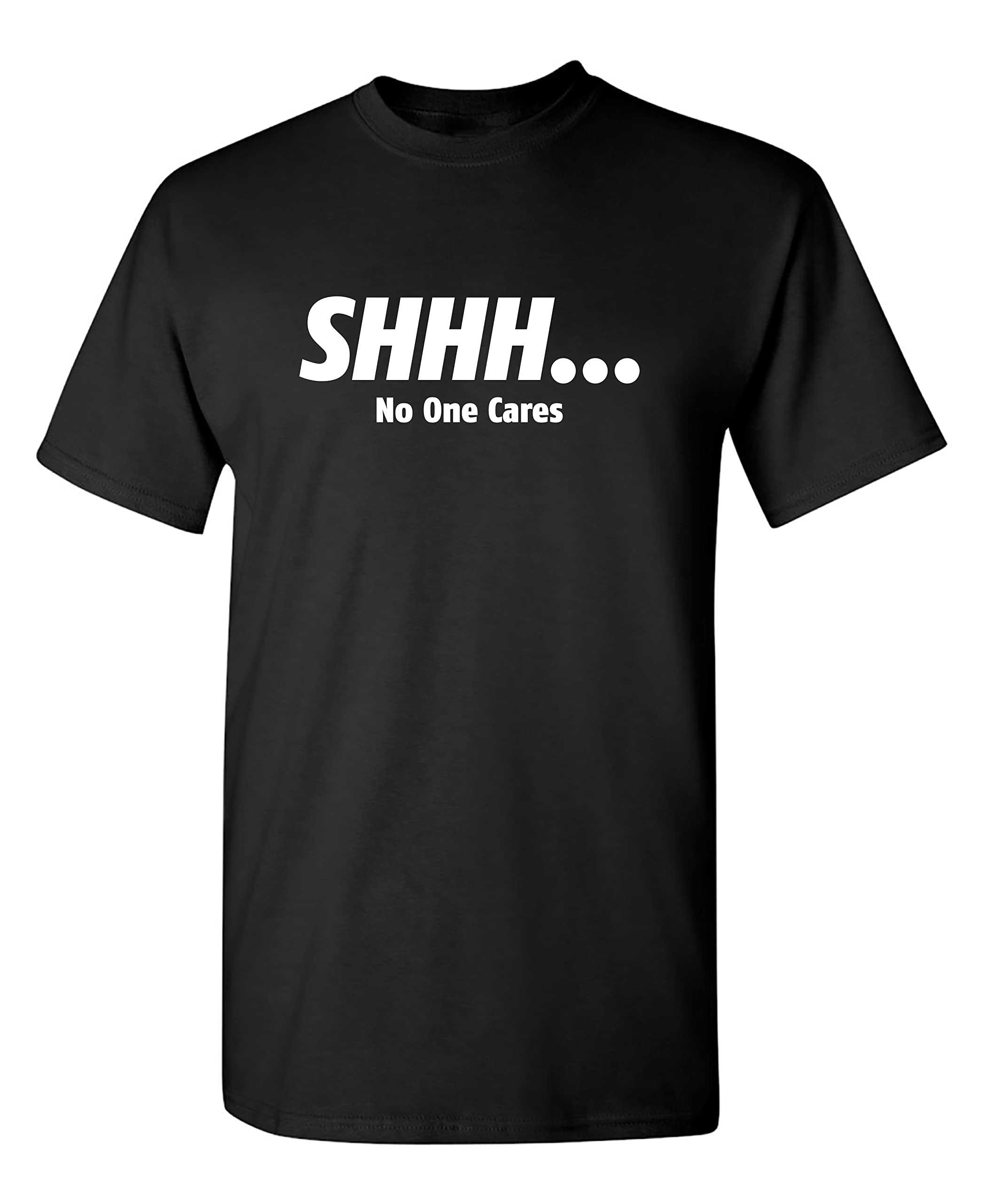 Shhh No One Cares Humor Sarcasm Funny T Shirt