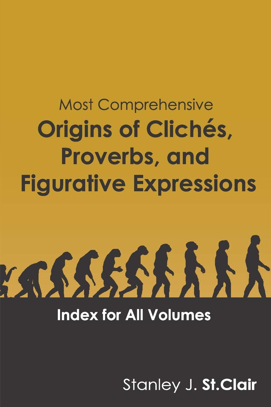 Most Comprehensive Origins of Cliches, Proverbs and Figurative Expressions: Index for All Volumes