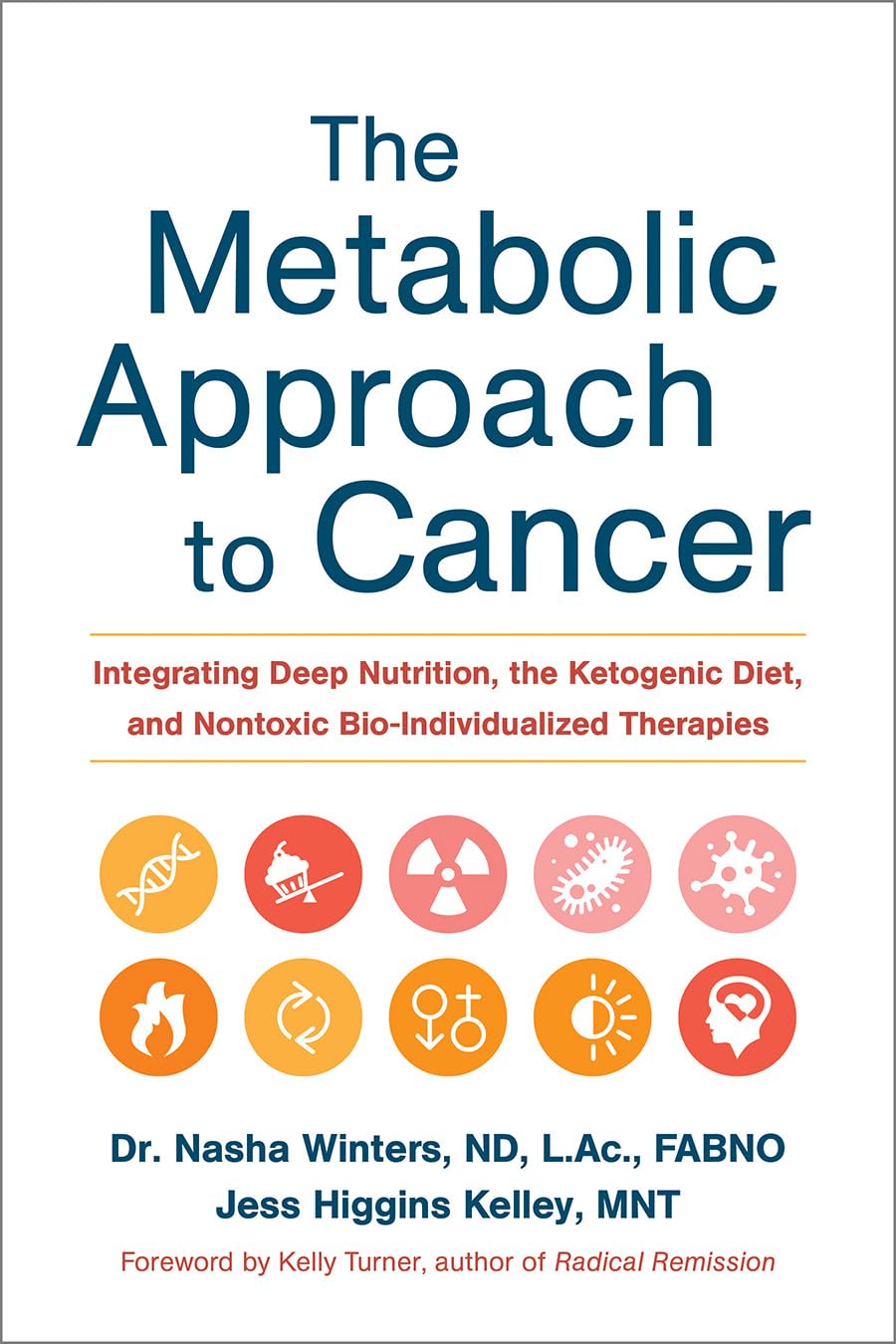 The Metabolic Approach to Cancer: Integrating Deep Nutrition, the Ketogenic Diet, an Hardcover – Big Book, 24 May 2017