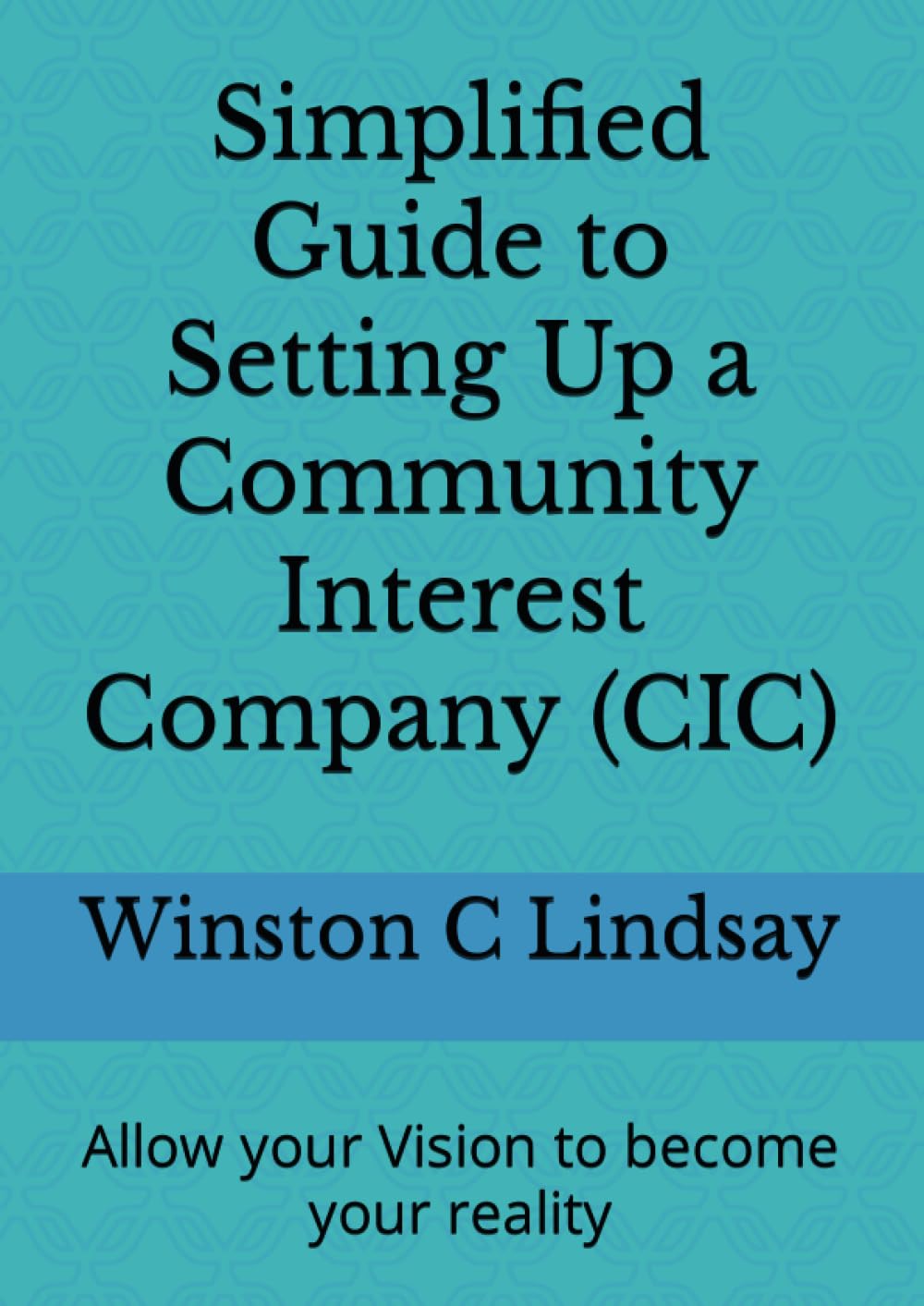 Simplified Guide to Setting Up a Community Interest Company (CIC): Make your passion become your reality (Simplified Guide to Setting Up a Community Interest Company (CIC) Next Step)