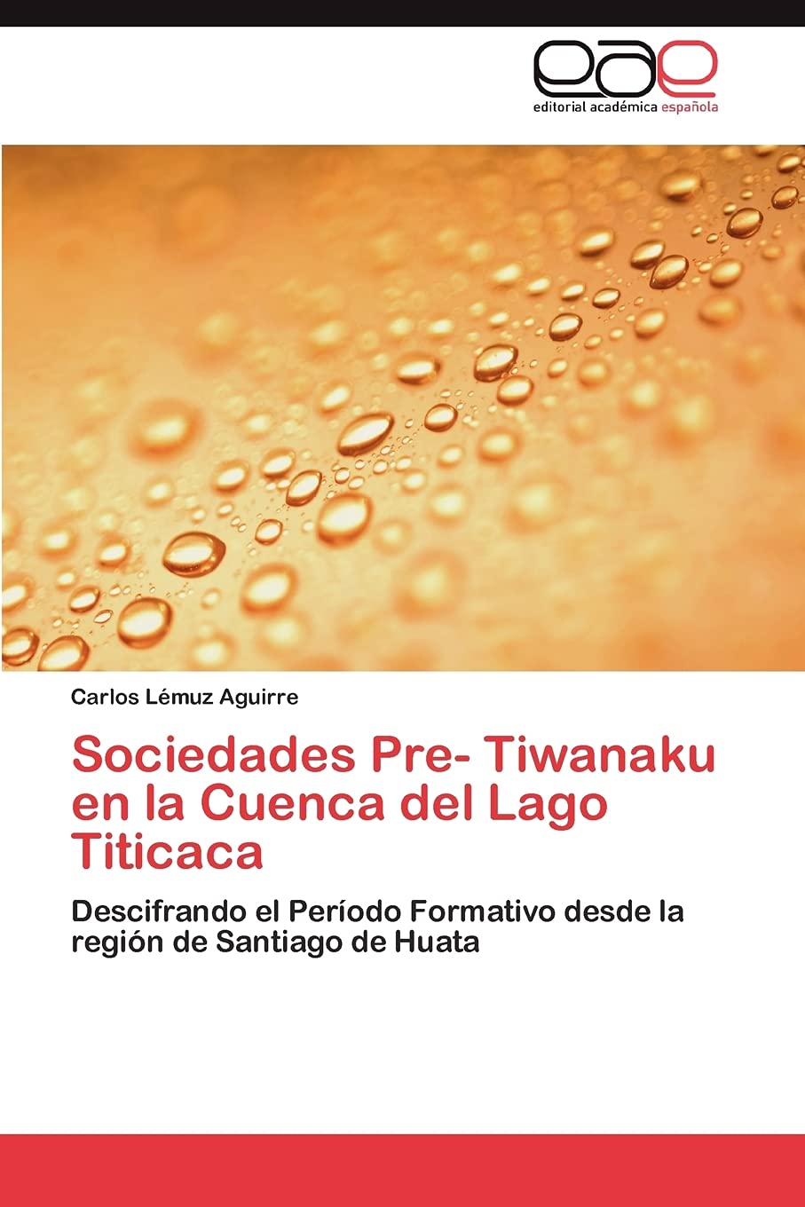 Sociedades Pre- Tiwanaku en la Cuenca del Lago Titicaca: Descifrando el Período Formativo desde la región de Santiago de Huata