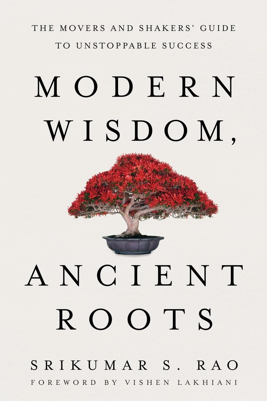 Modern Wisdom, Ancient Roots: The Movers and Shakers' Guide to Unstoppable Success