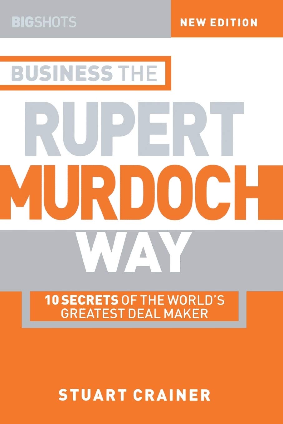 Business the Rupert Murdoch Way: 10 Secrets of the World′s Greatest Deal Maker