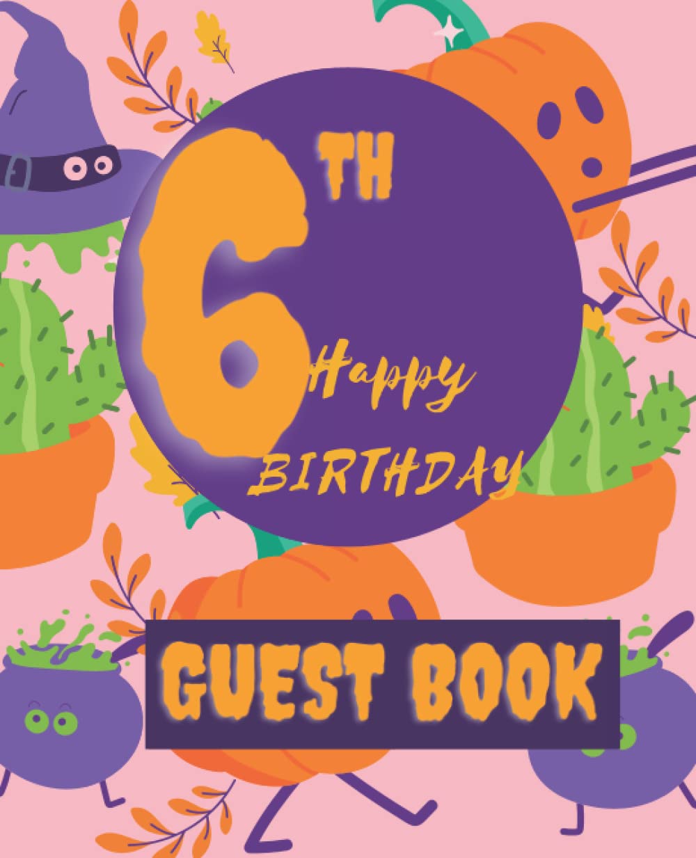 6th Birthday Guest Book: Cute Halloween Pumpkin Happy Birthday Sign In Party Message Book and Gift Log for 6th Baby Anniversary with Space for Visitors to Write Wishes and Comments, Autumn Theme