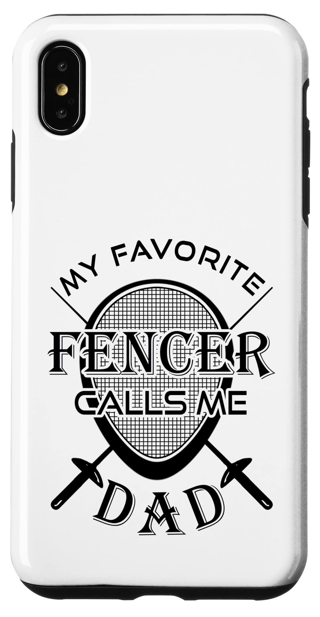 iPhone XS Max MY FAVORTITE FENCER CALLS ME DAD Fening Dads Fencer Father Case