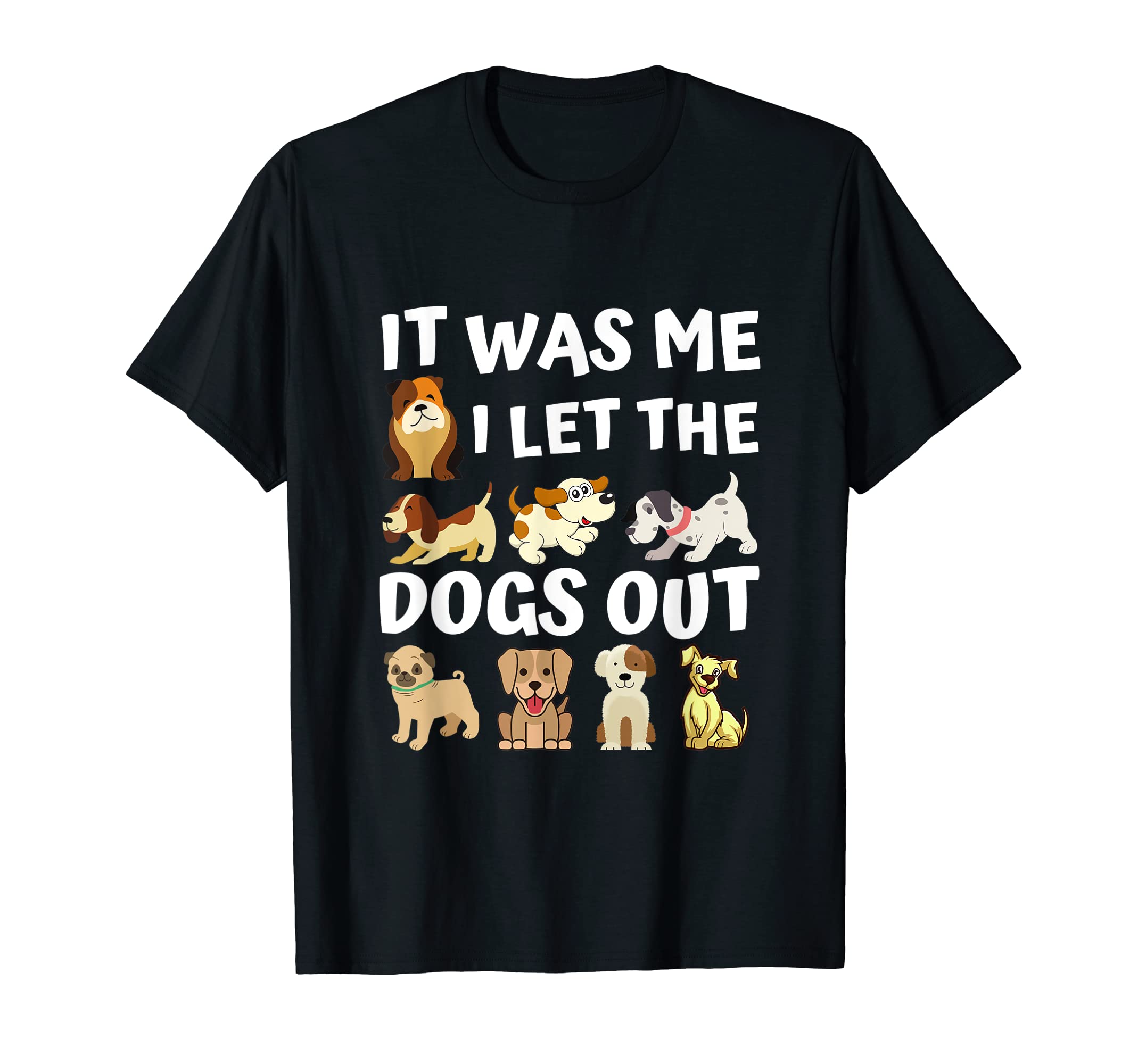 Dog Lover Gift - It was Me I let the Dogs Out - Funny Dog T-Shirt