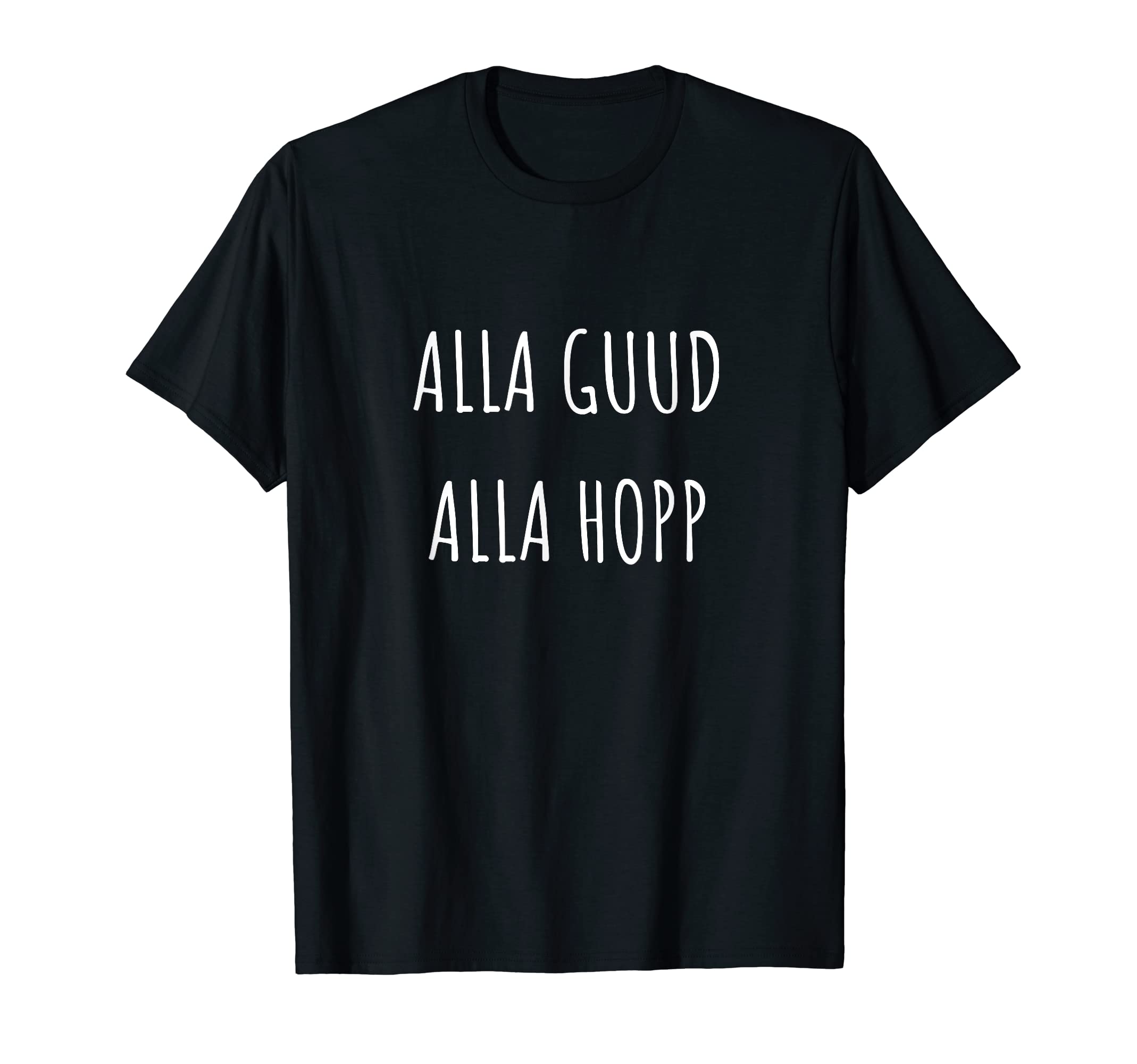 Alla Guud Alla Hopp. Funny Palatinates T-Shirt