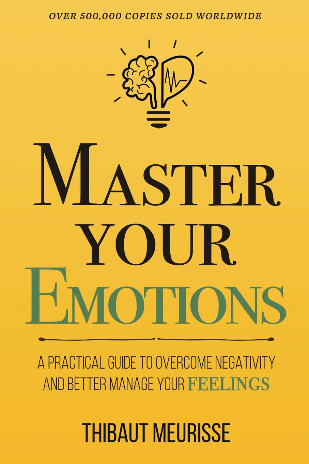 Master Your Emotions: A Practical Guide to Overcome Negativity and Better Manage Your Feelings (Mastery Series) Paperback – May 16, 2018