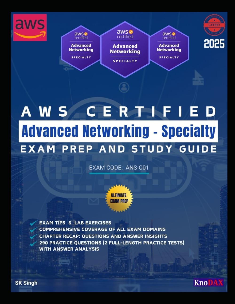 AWS Certified Advanced Networking – Specialty Exam Prep and Study Guide: Detailed Coverage of All Exam Domains | Exam Tips & Lab Exercises | 290 Practice Questions with Answer Analysis