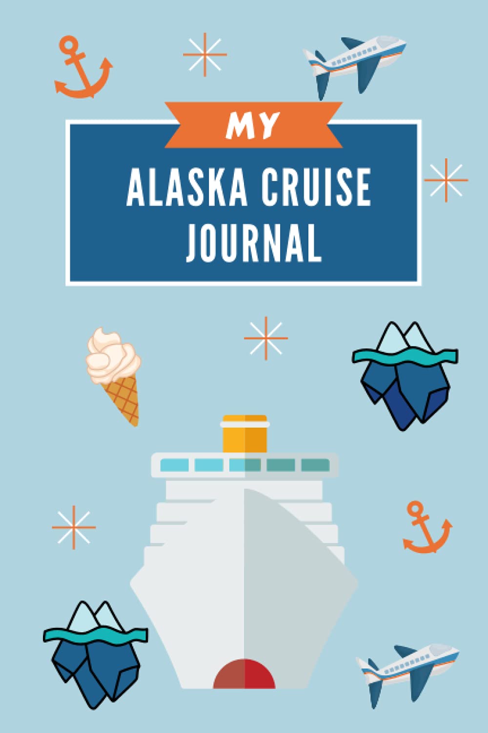 My Alaska Cruise Journal: A Travel Log for Kids to Record Their Cruise Adventures