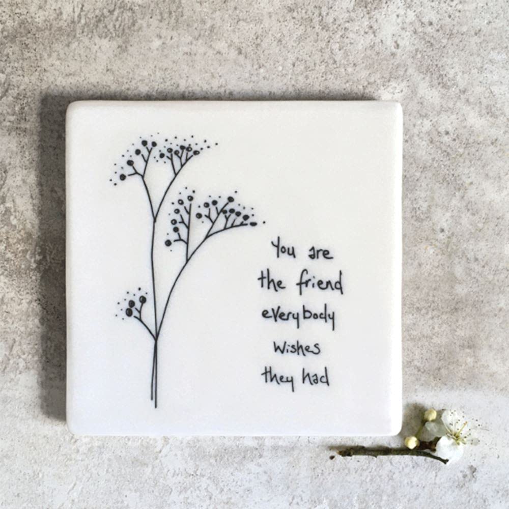 East of India Square Porcelain Coaster - You are the friend everybody wishes they had -