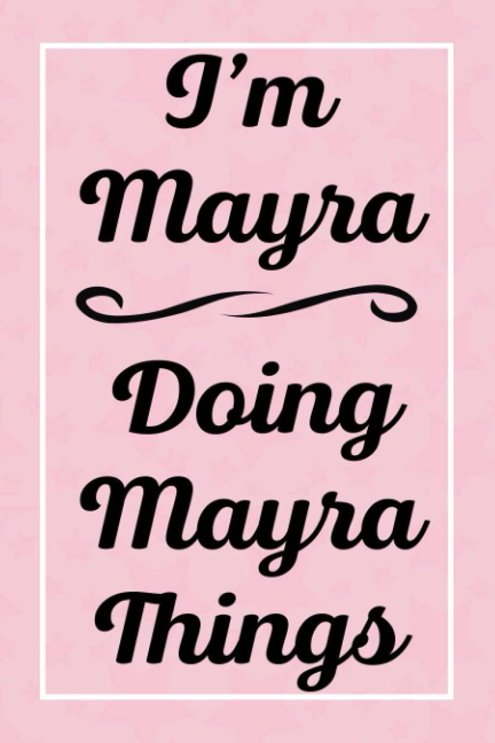 I'm Mayra Doing Mayra Things: Perfect for Sketching Drawing Noting and Writing, 120 Pages, 6x9