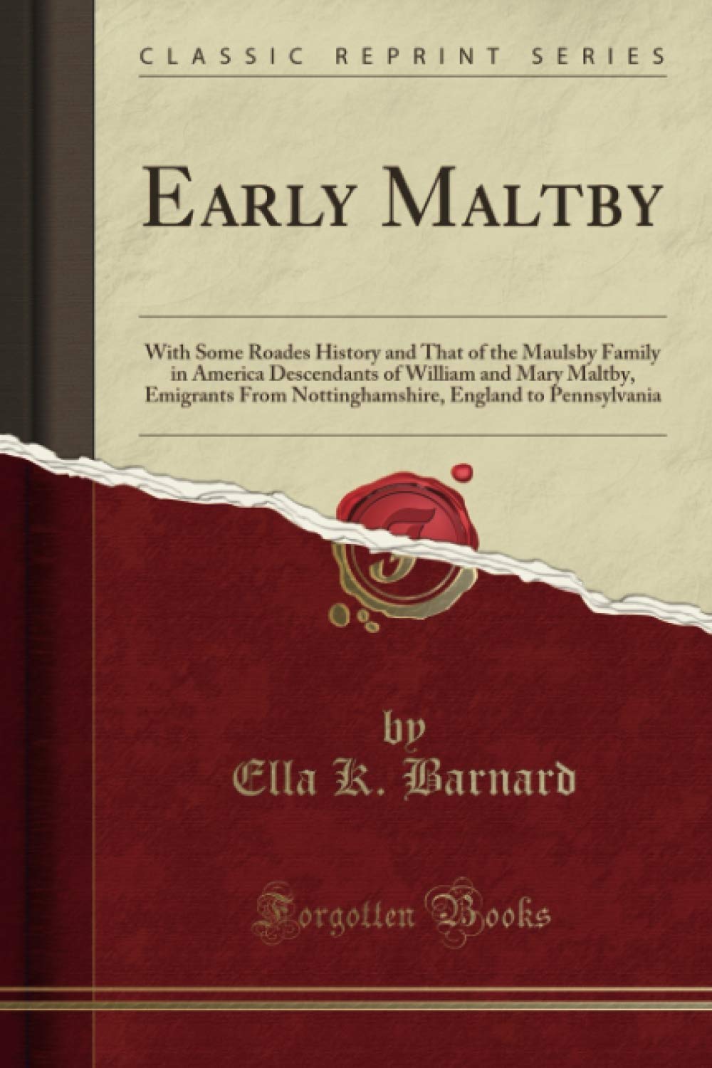 Early Maltby (Classic Reprint): With Some Roades History and That of the Maulsby Family in America Descendants of William and Mary Maltby, Emigrants From Nottinghamshire, England to Pennsylvania