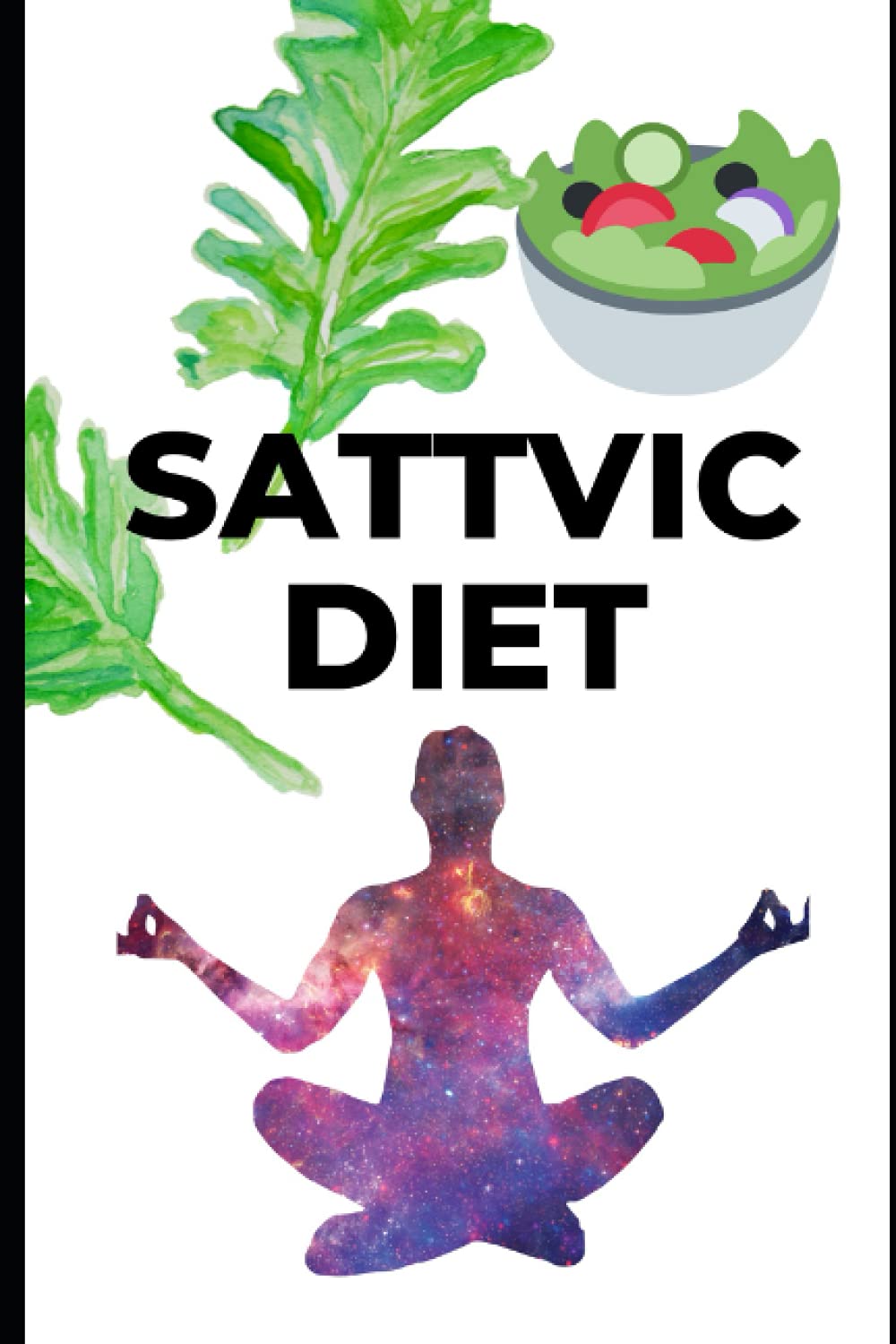 SATTVIC DIET - Info, Plan and Log book: Know about saatvik food, recipes, lifestyle and steps to adopt