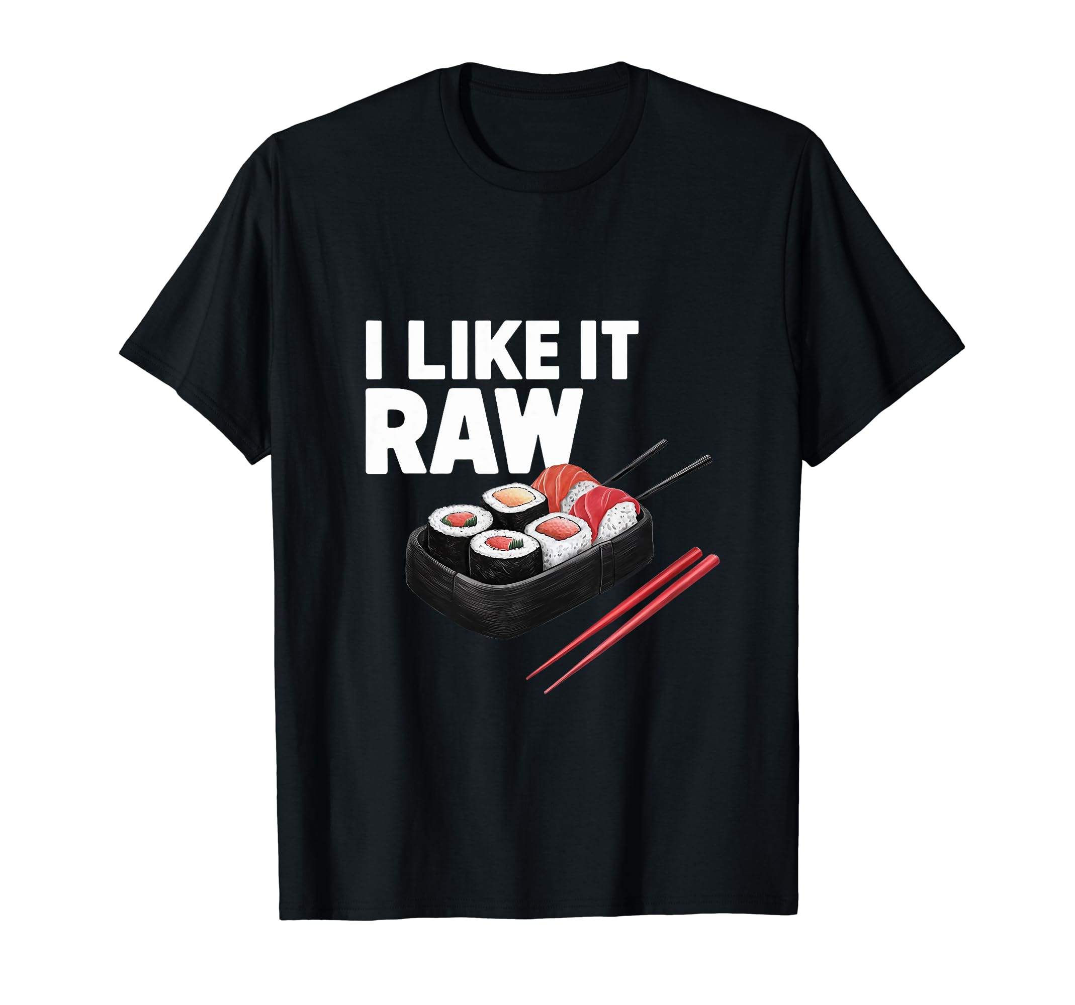 I Like It Raw. Sushi Funny Sushi Raw Men Women Japanese Food T-Shirt