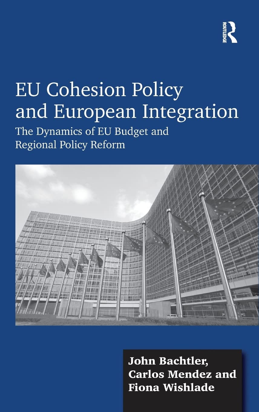 EU Cohesion Policy and European Integration: The Dynamics of EU Budget and Regional Policy Reform