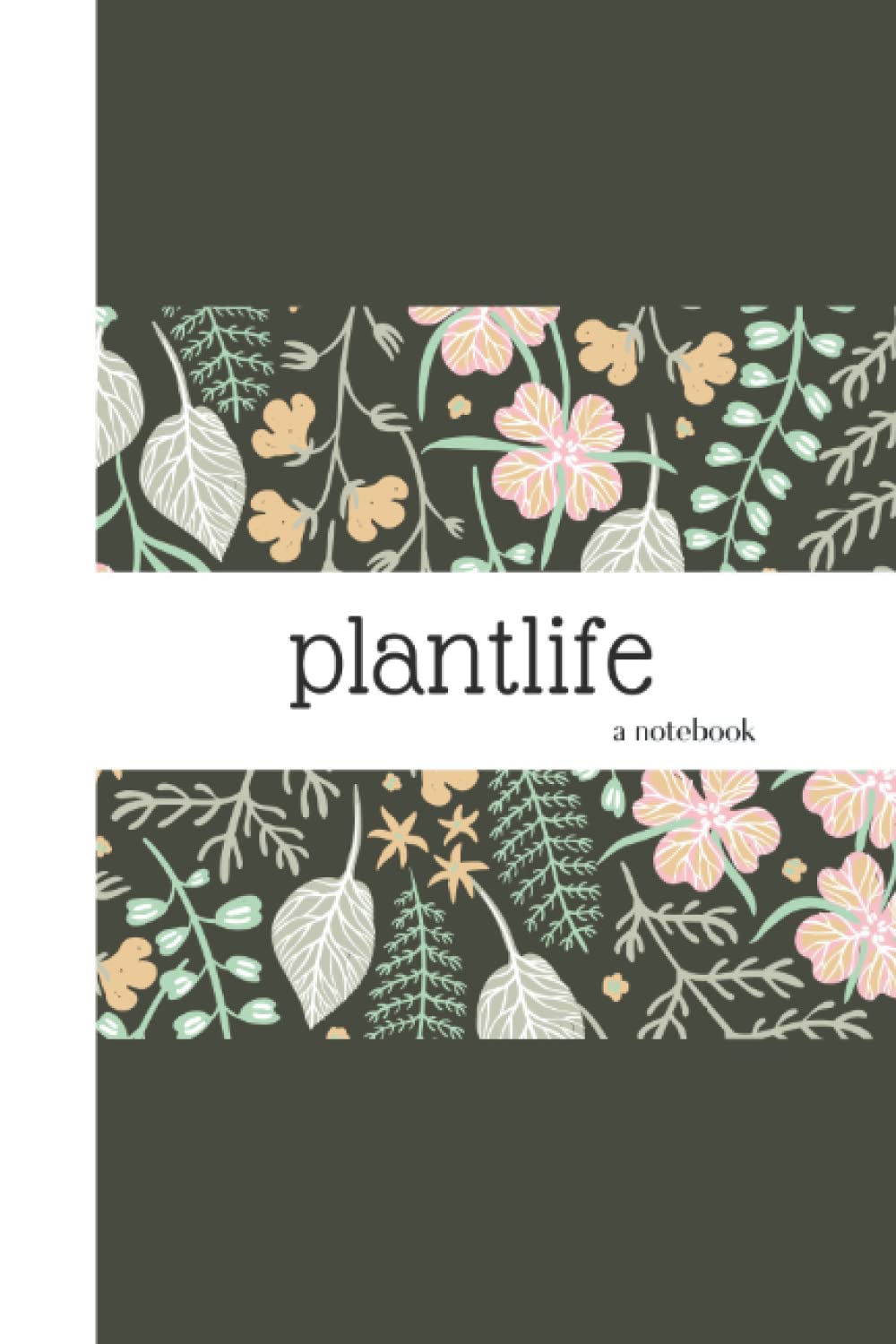 Plantlife a Notebook: Simple Bohemian Floral Plant Themed Notetaking Journal