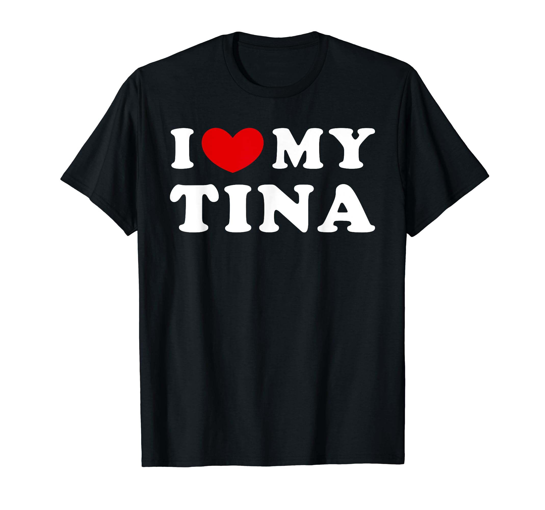 I Like Someone Named TinaI Love My Tina, I Heart My Tina T-Shirt