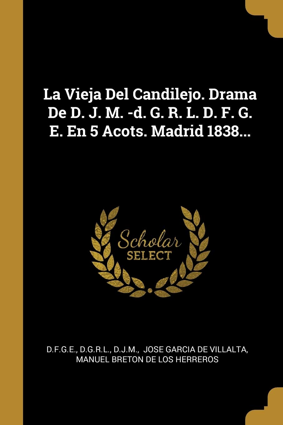 La Vieja Del Candilejo. Drama De D. J. M. -d. G. R. L. D. F. G. E. En 5 Acots. Madrid 1838...