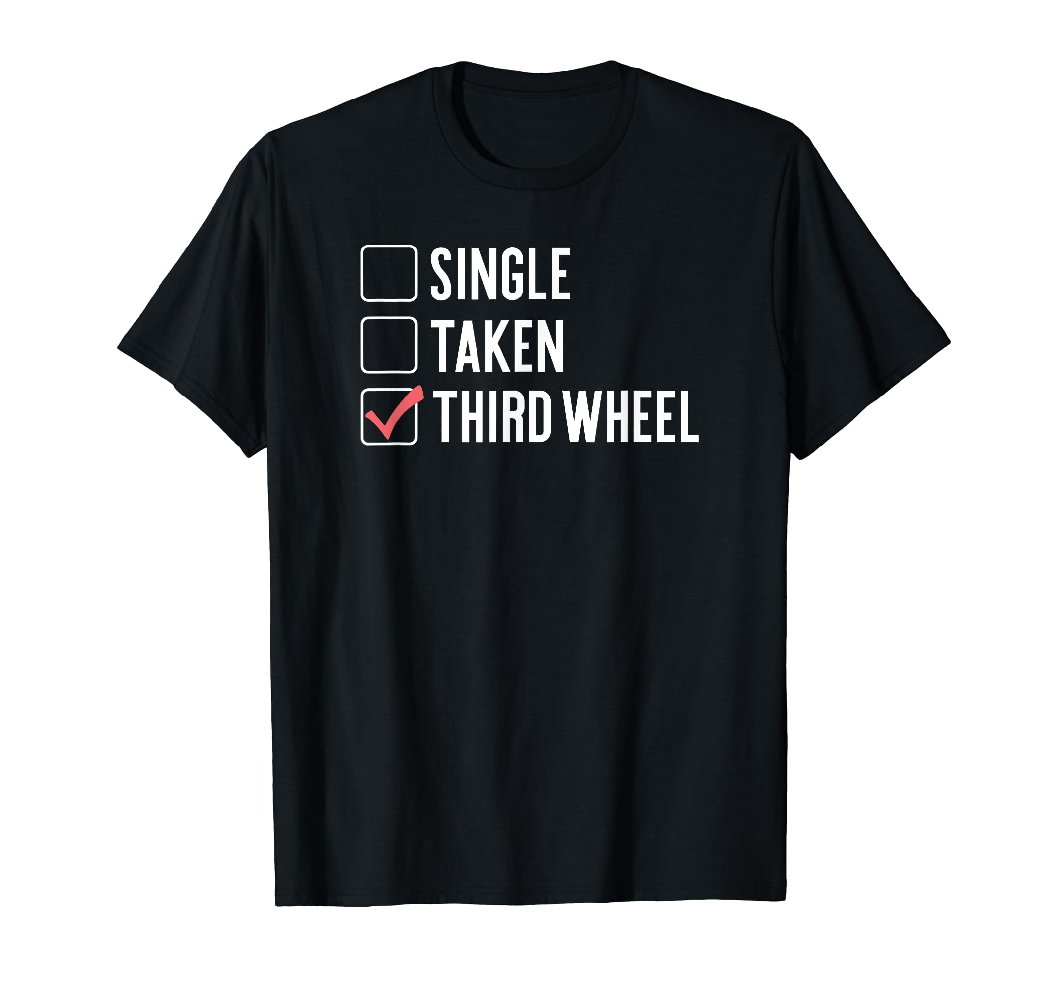 Single Taken Third Wheel Funny Relationship Status Gag Joke T-Shirt