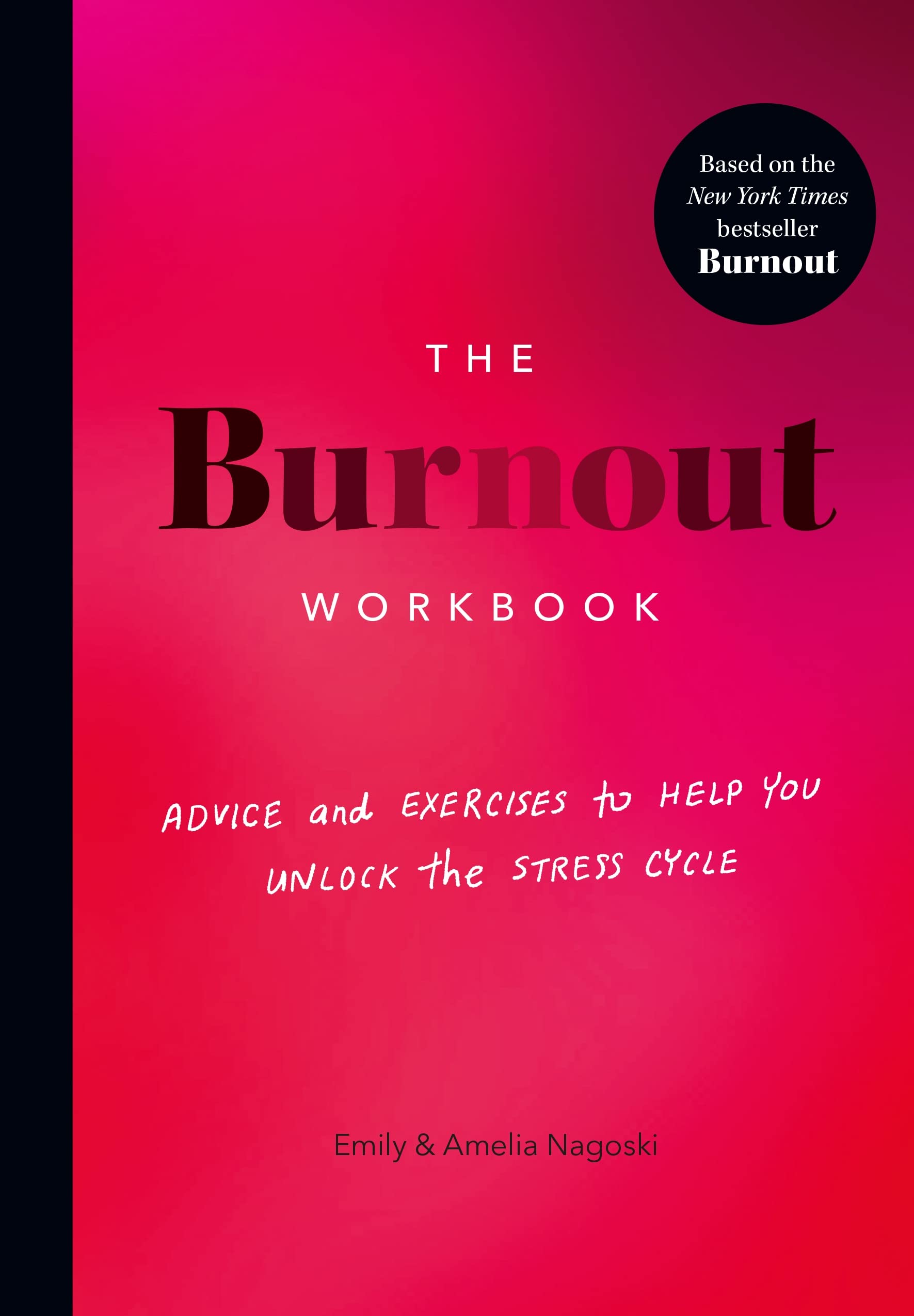 The Burnout Workbook: Advice and Exercises to Help You Unlock the Stress Cycle