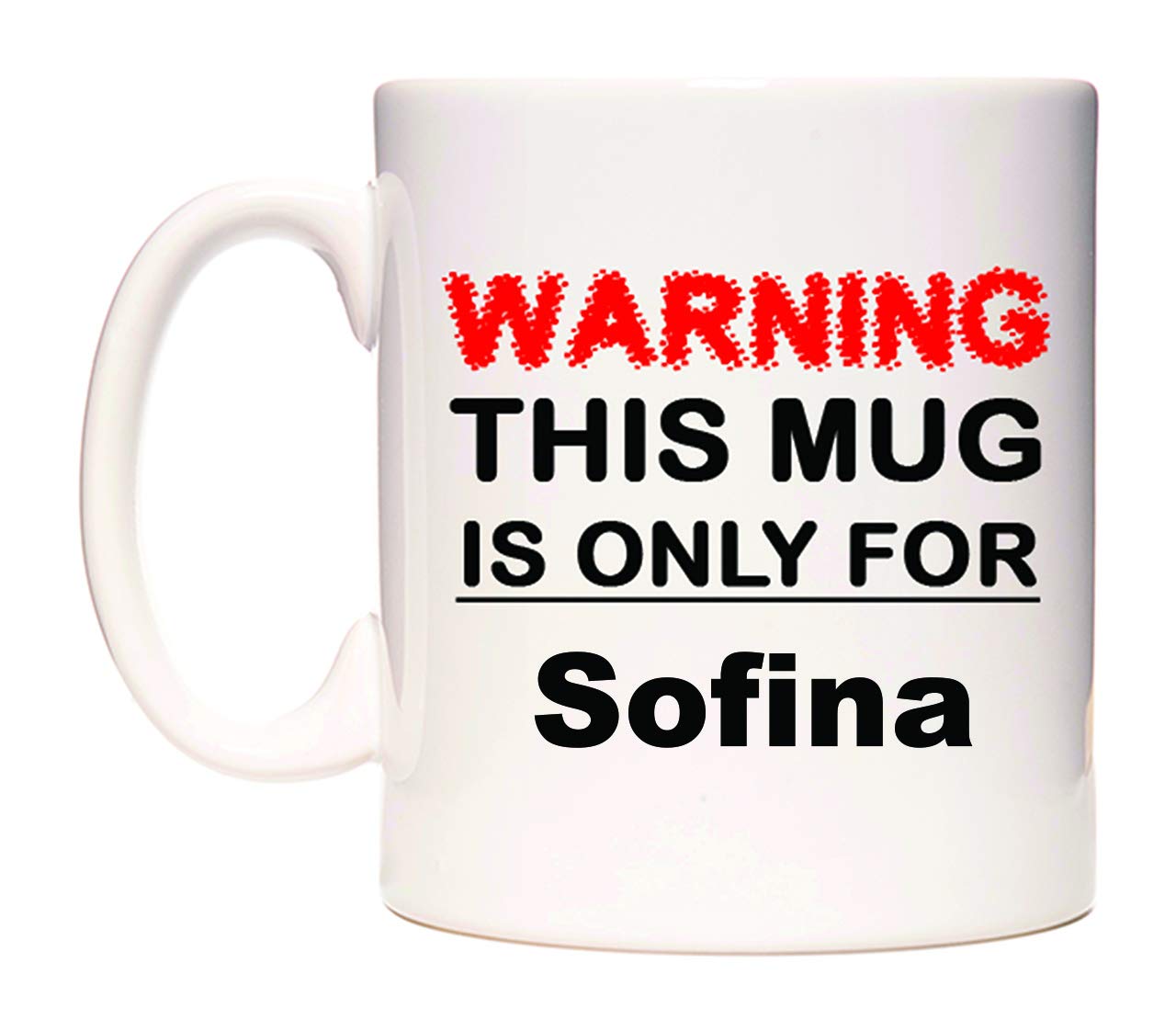 WeDoMugsWarning This Mug is ONLY for Sofina - Ceramic 11oz Coffee Tea Gift Mug Cup