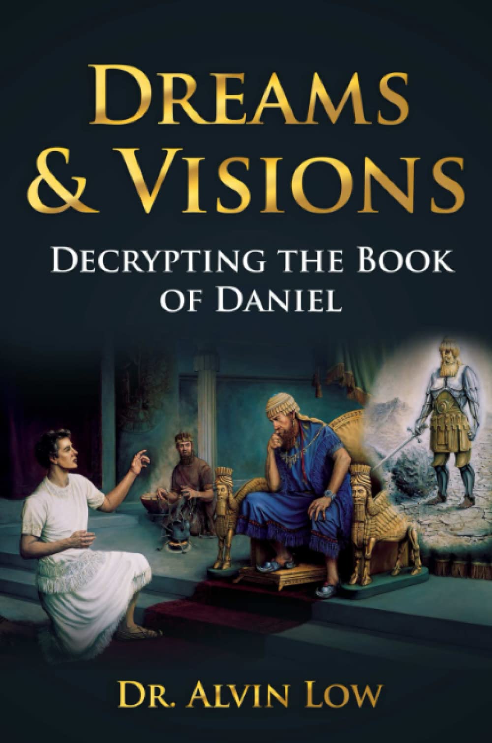 Dreams & Visions (Decrypting the Book of Daniel)