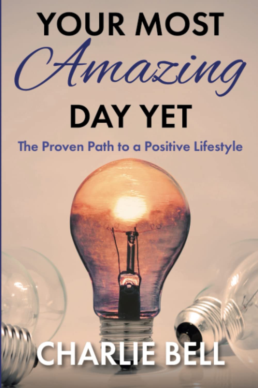 Your Most Amazing Day Yet: The Proven Path to a Positive Lifestyle