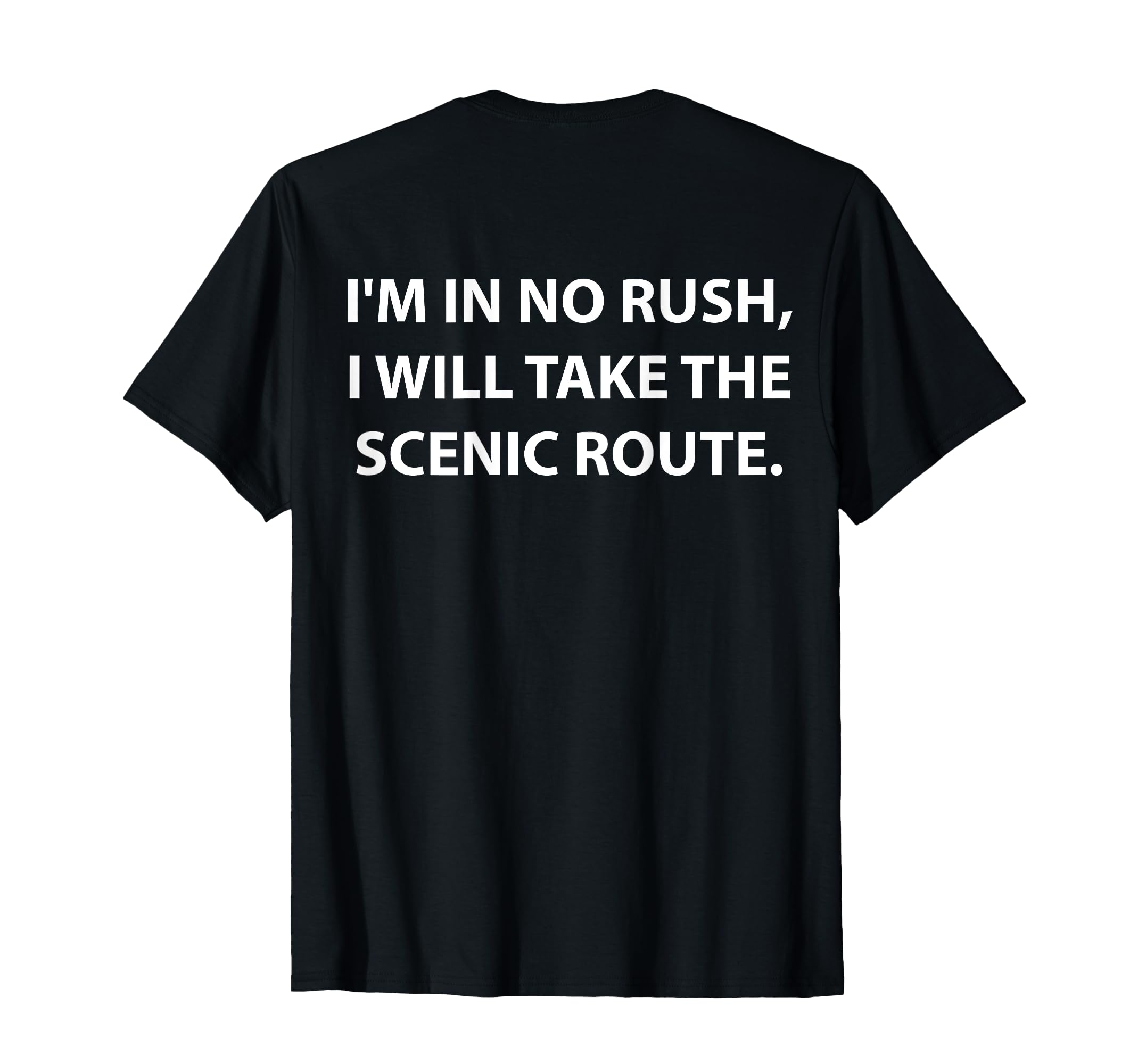 I'M IN NO RUSH, I WILL TAKE THE SCENIC ROUTE. TeeI’m In No Rush I Will Take The Scenic Route T-Shirt