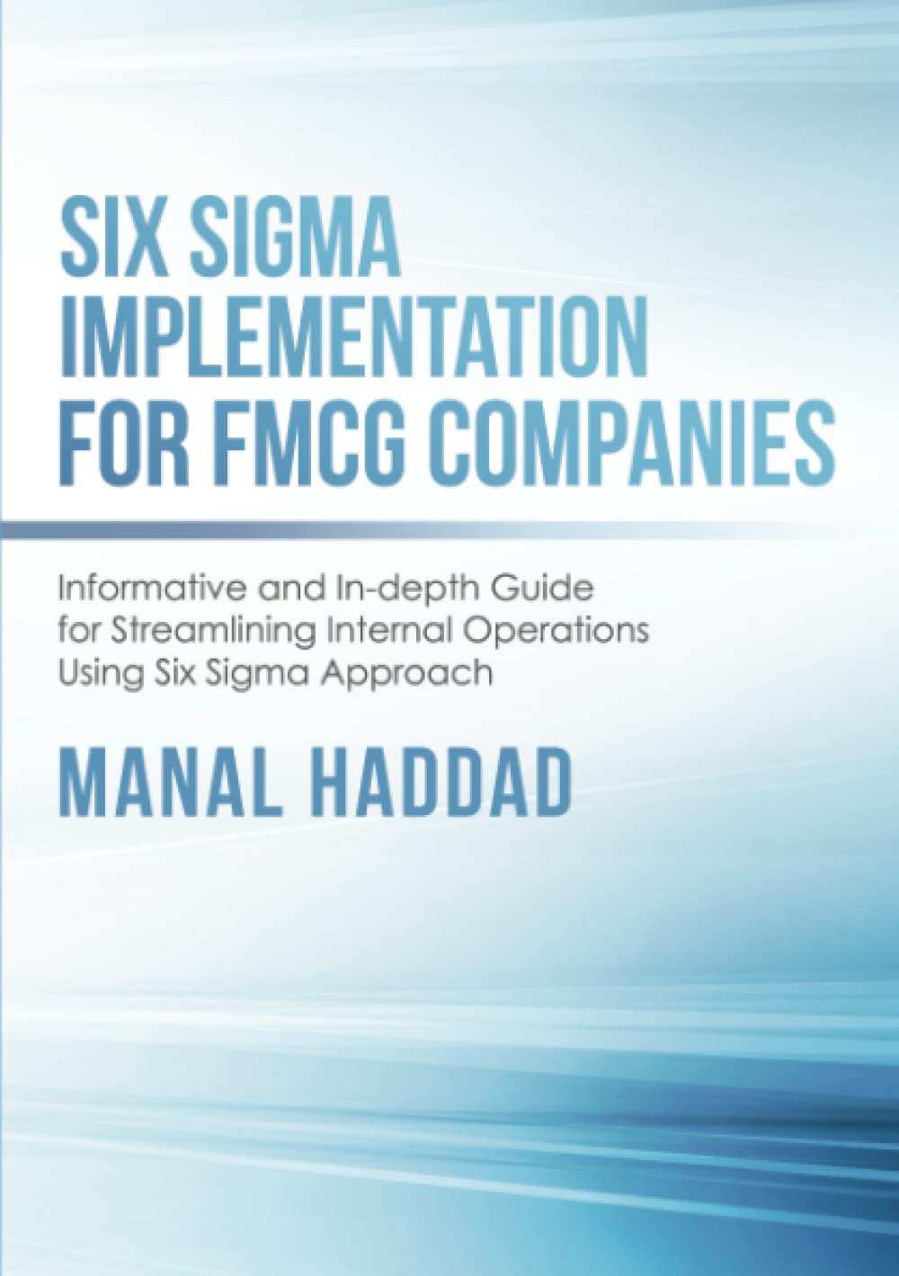 Six Sigma Implementation for FMCG Companies: Informative and In-depth Guide for Streamlining Internal Operations Using Six Sigma Approach