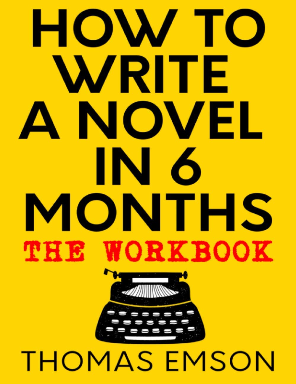 How To Write A Novel In 6 Months: The Workbook