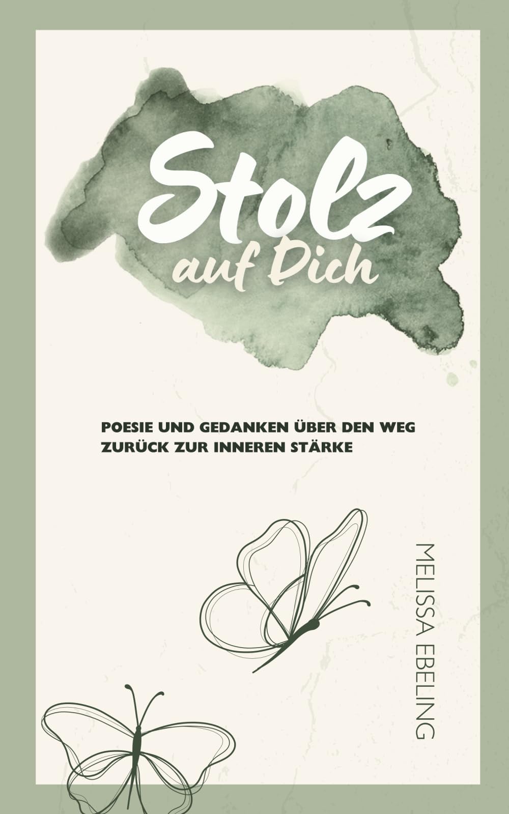 Stolz auf Dich: Poesie und Gedanken über den Weg zurück zur inneren Stärke