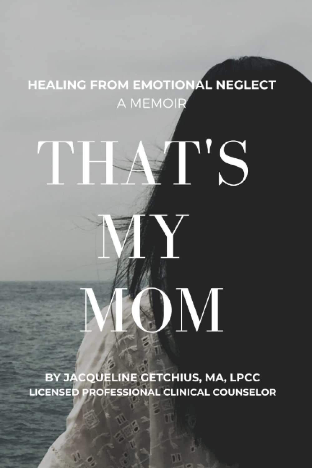 That's My Mom: Healing from Emotional Neglect, A Memoir