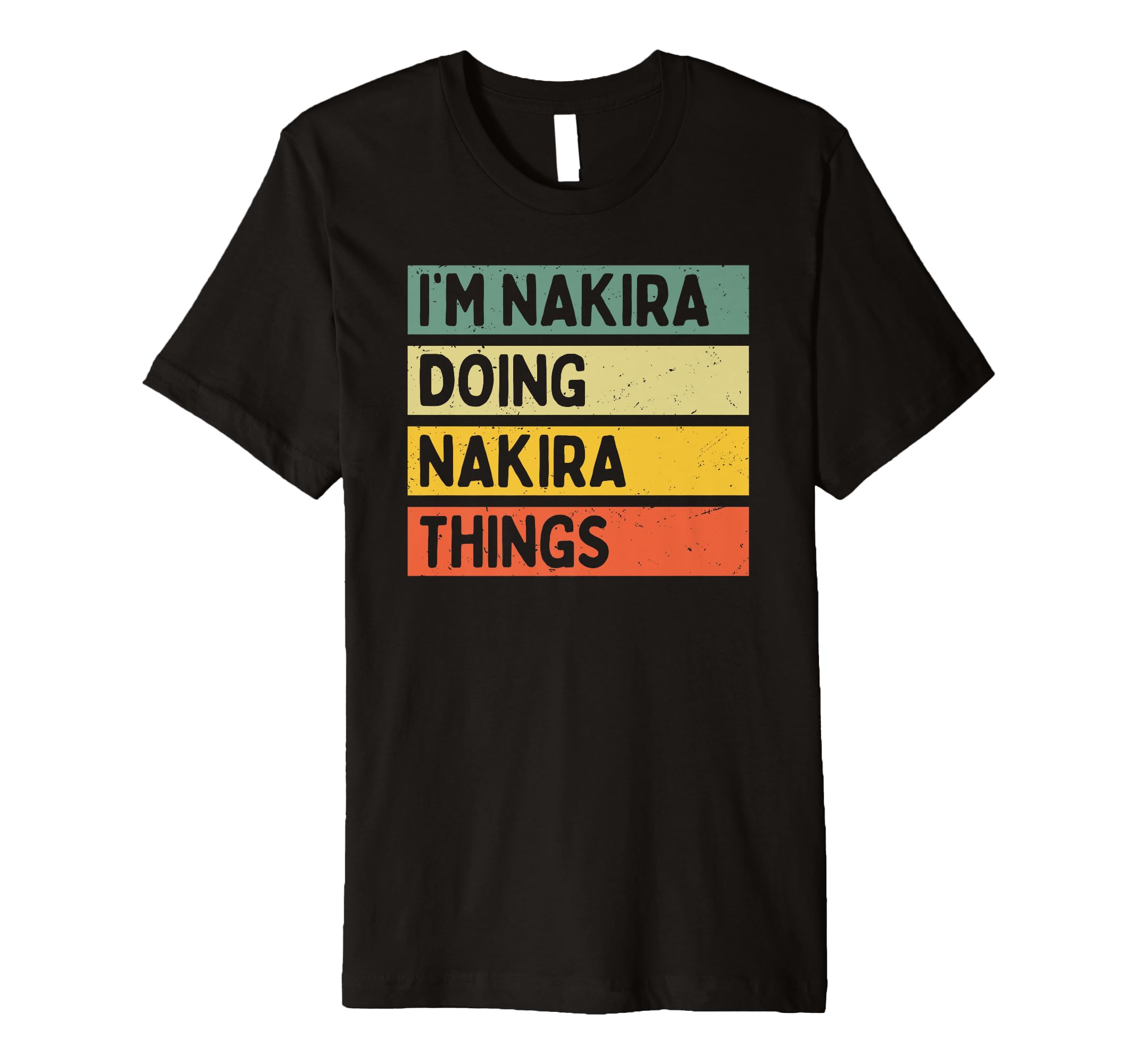 I'm Nakira Doing Nakira Things Funny Personalized Quote Premium T-Shirt