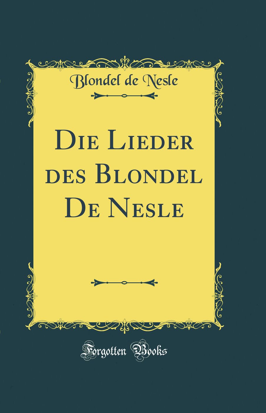 Die Lieder des Blondel De Nesle (Classic Reprint)