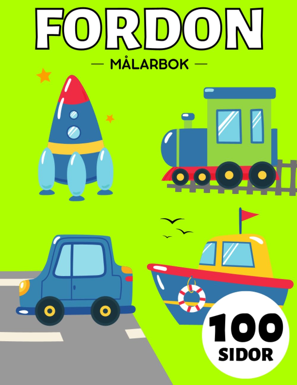 Min Första Fordon Målarbok för Småbarn: 100 Fordon för Barn (Flickor och Pojkar) i åldrarna 1-3, 2-4 (Bilar och Lastbilar, Traktor, Flygplan, ... Tåg, Grävare, Dumper, Båtar och många fler)