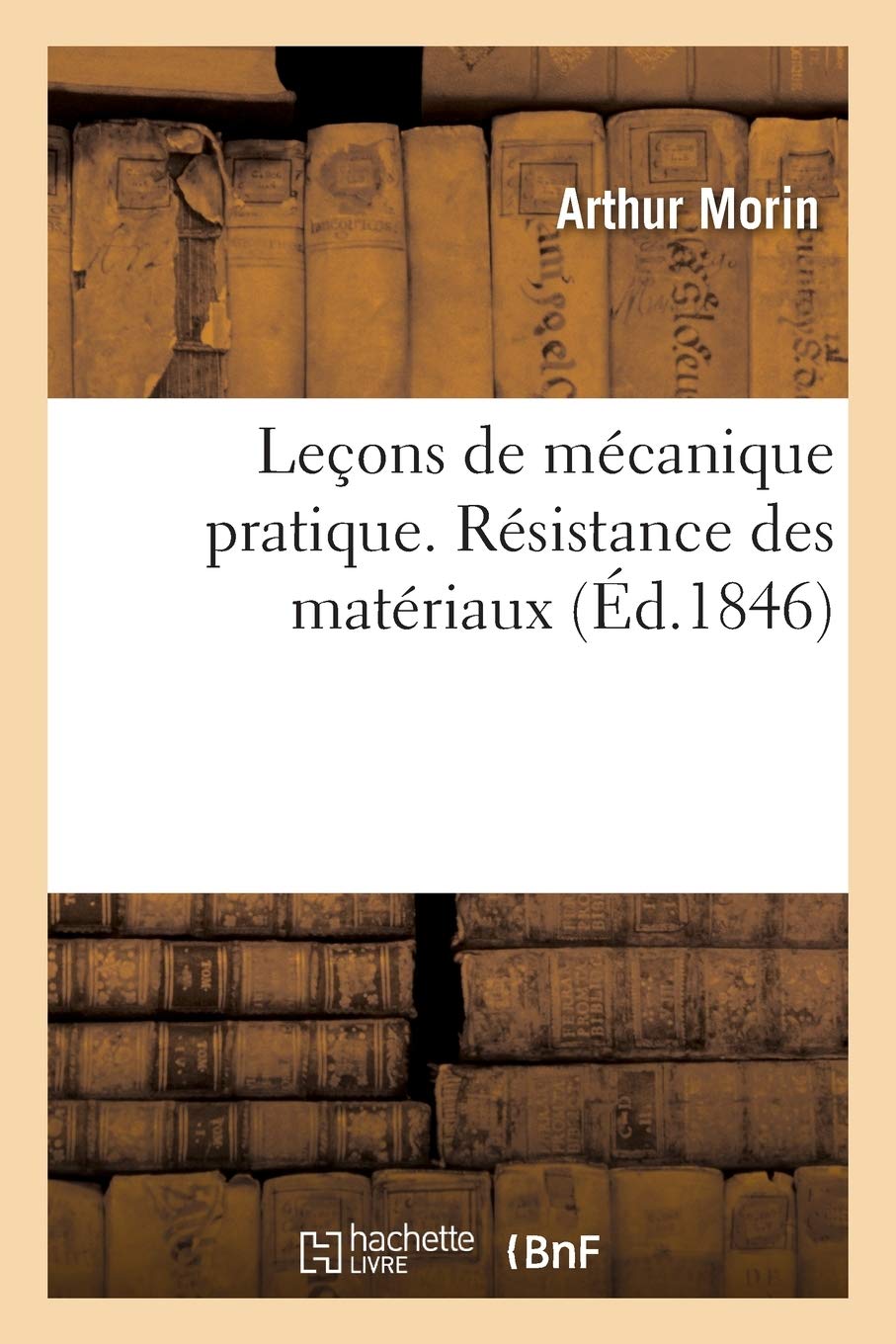 Leons de Mcanique Pratique. Rsistance Des Matriaux