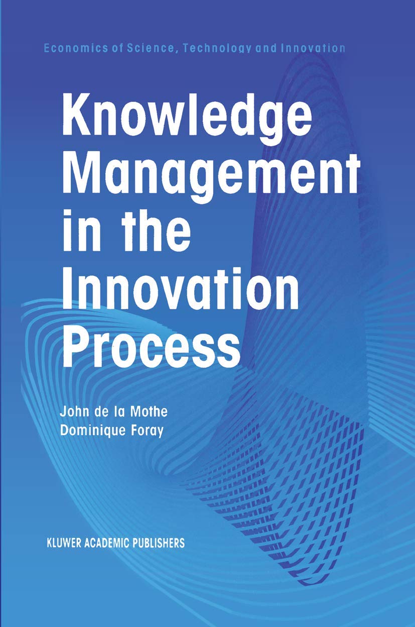 Knowledge Management in the Innovation Process: 24 (Economics of Science, Technology and Innovation, 24)