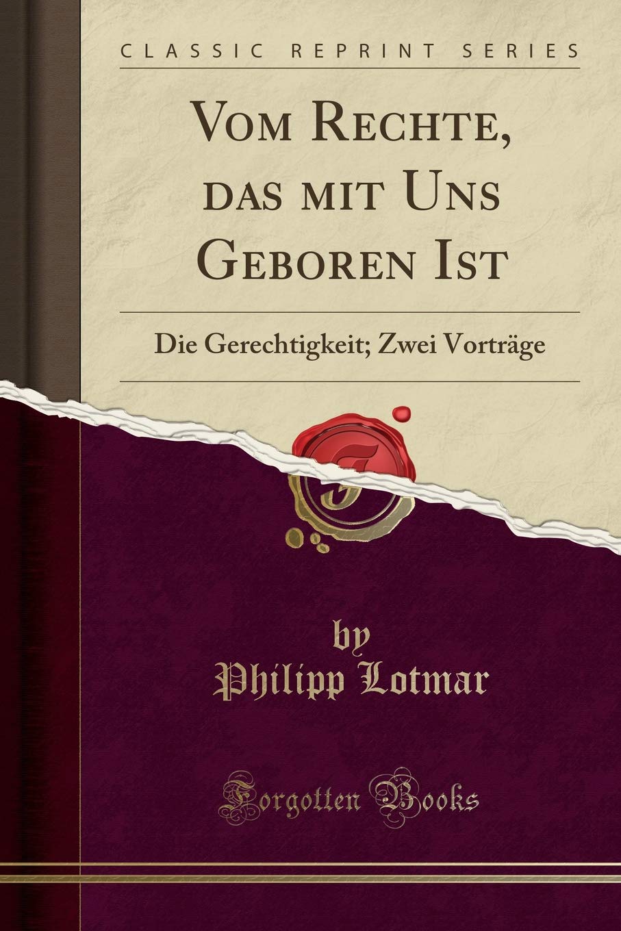 Vom Rechte, Das Mit Uns Geboren Ist: Die Gerechtigkeit; Zwei Vorträge (Classic Reprint)