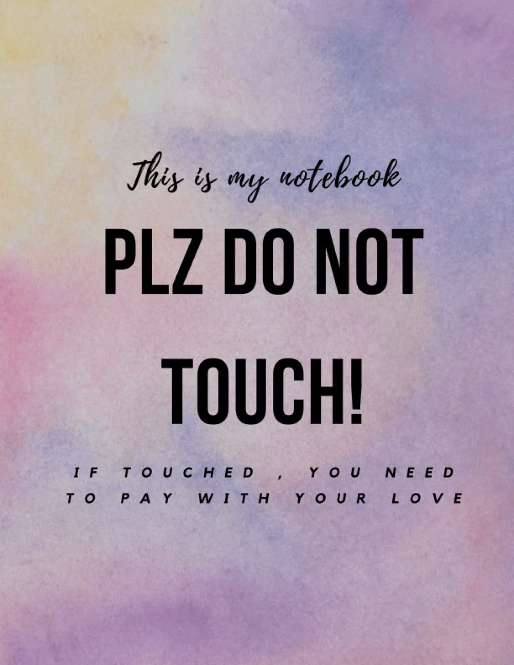 This is my notebook Plz do not touch If touched, you need to pay with your love: 8.5" x 11"120 Pages Designed Lined Journal Notebook