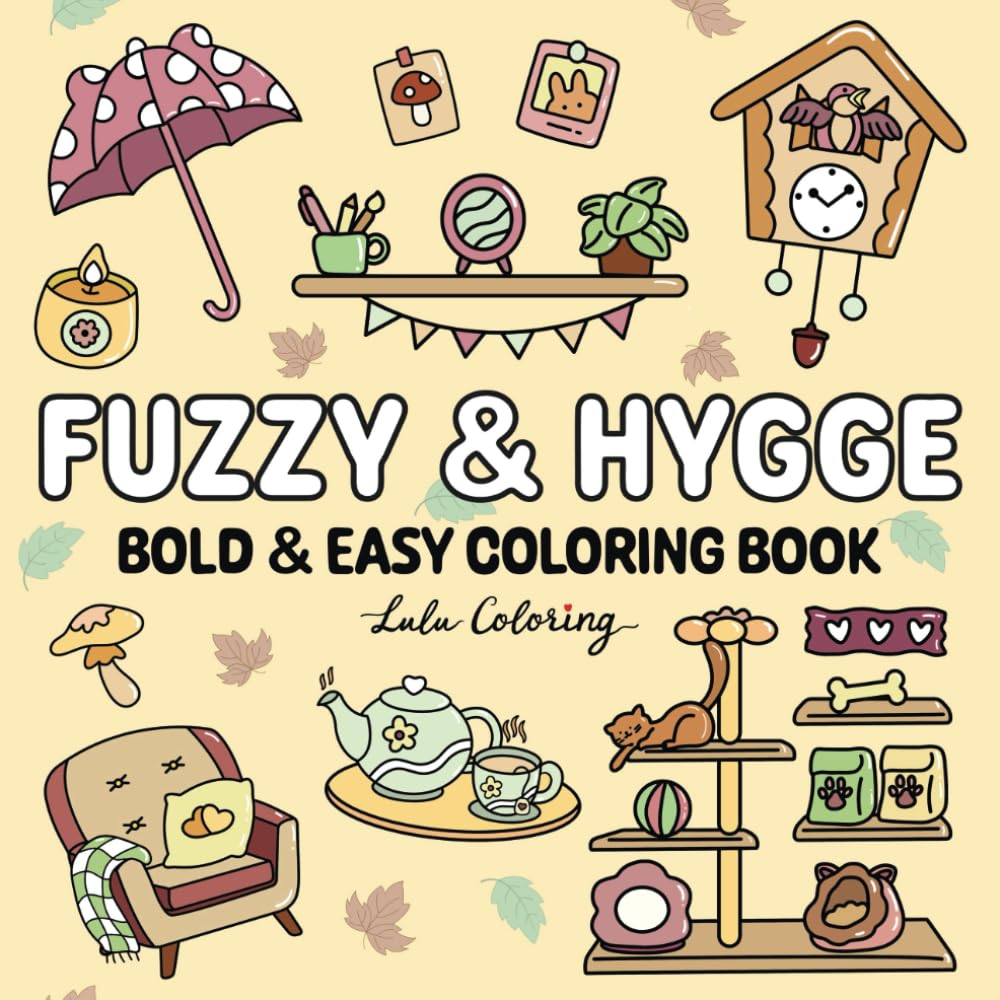 Fuzzy & Hygge: Bold and Easy Coloring Book for Adults & Teens, Cozy Simple Designs for Relaxation, Featuring Lovely Cute Things for Stress Relief & Easy Coloring (Bold & Easy Coloring Books)