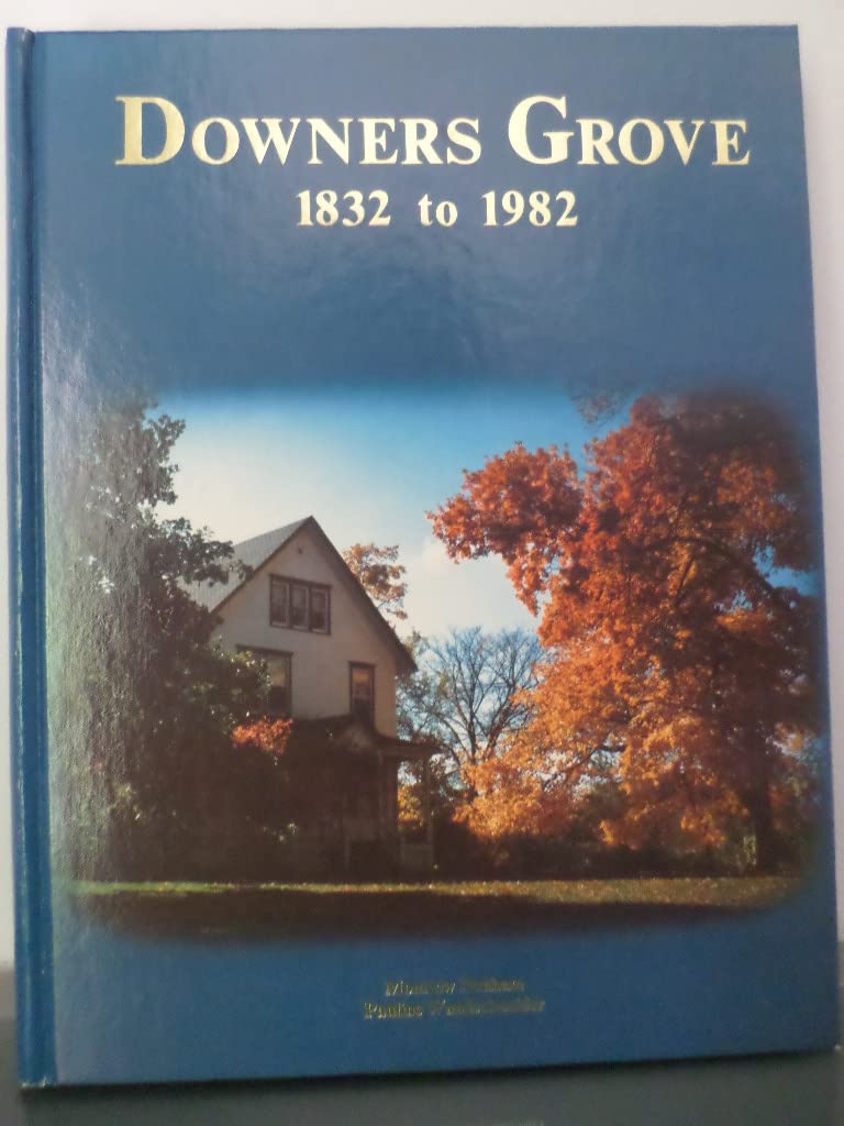 Downers Grove, 1832-1982 by Montrew Dunham (1982-08-02)