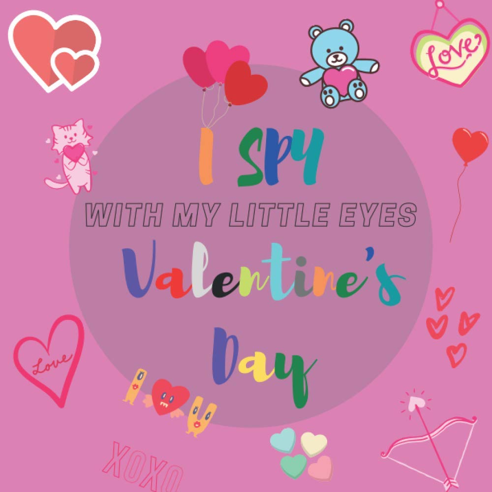 I Spy With My Little Eye Valentine's Day: A Fun Guessing Game Book for 2-5 Year Olds | Fun & Interactive Picture Book for Preschoolers & Toddlers (Valentines Day Activity Book)