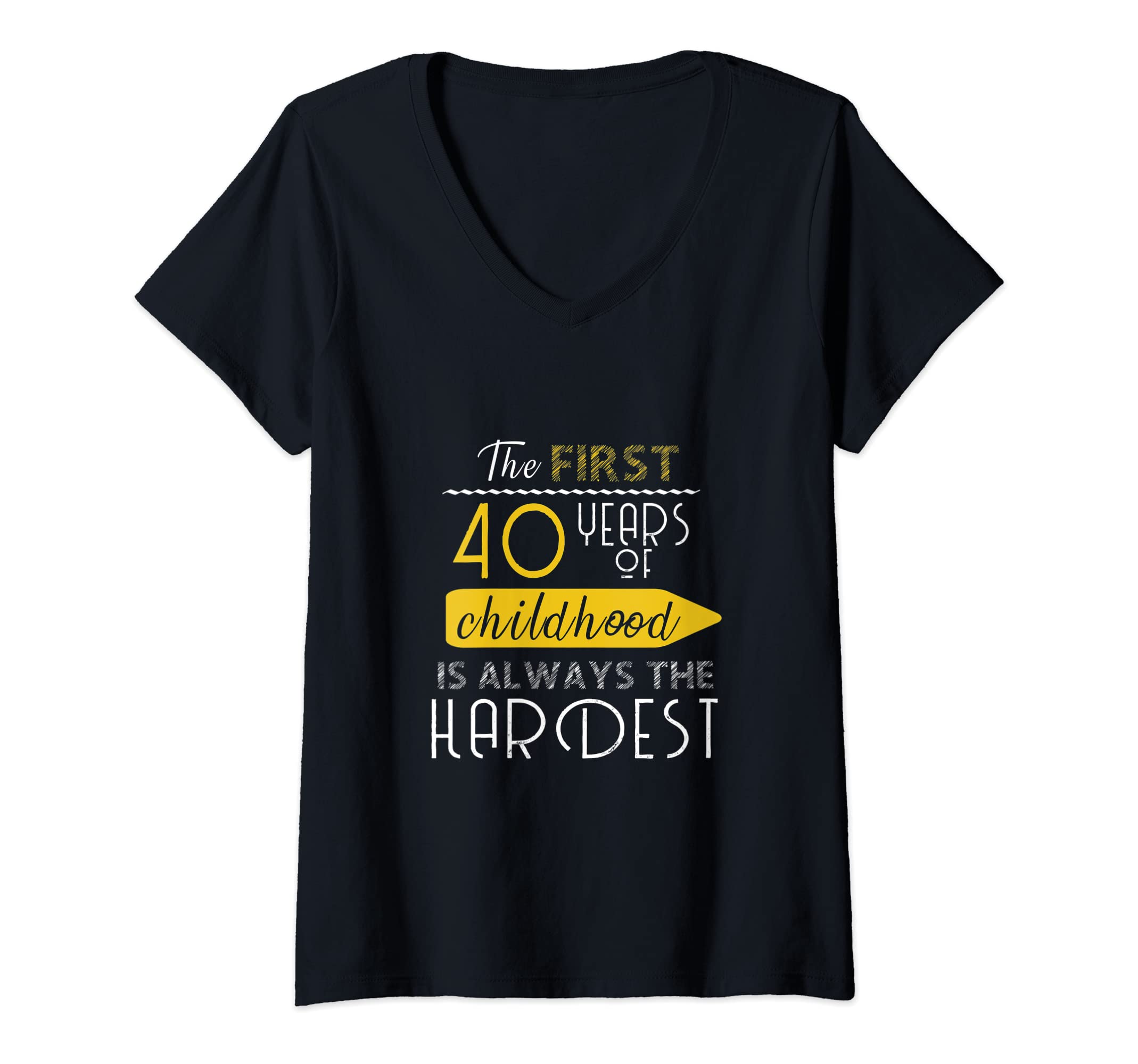 Womens The first 40 years of childhood is always the hardest V-Neck T-Shirt