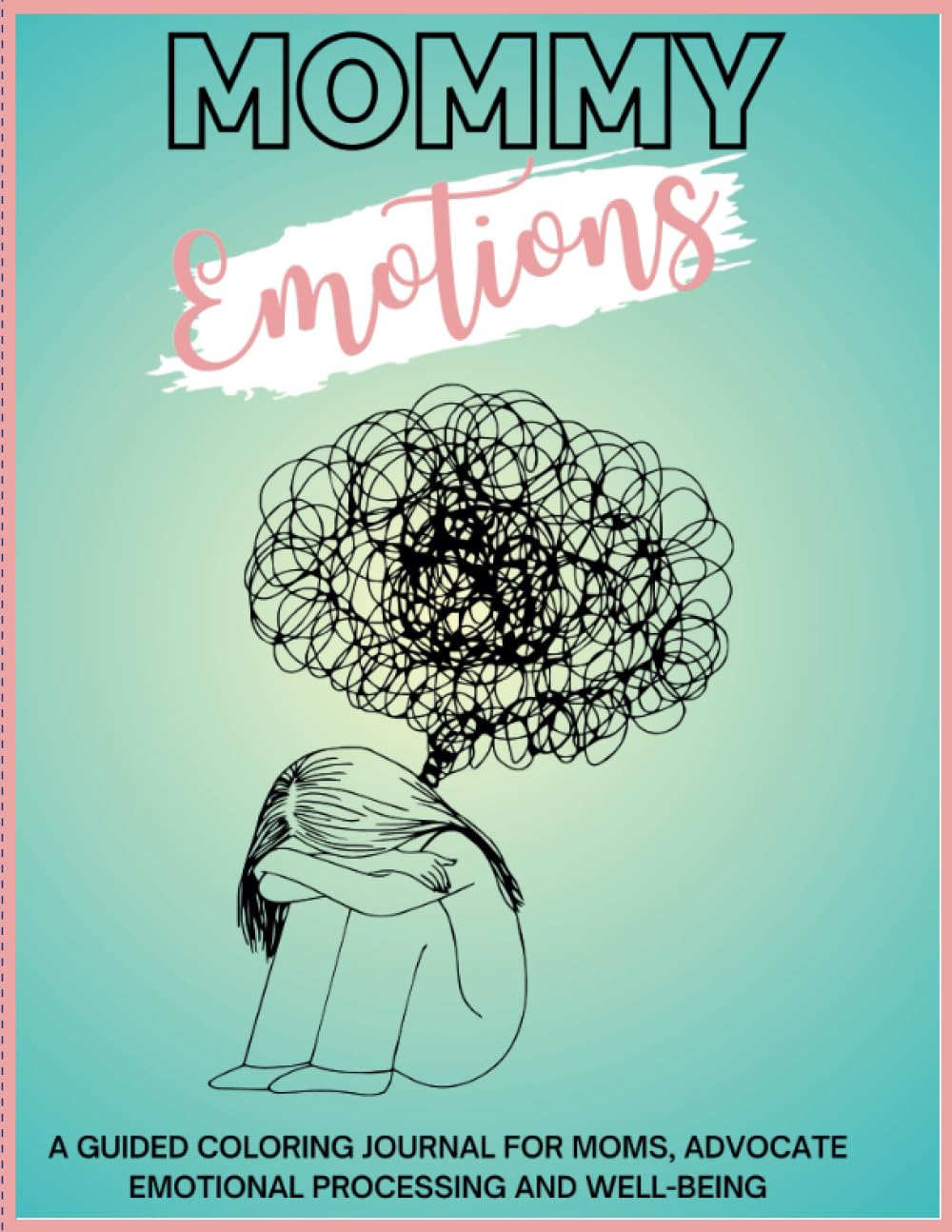 Mommy Emotions: A Guided Coloring Journal for Moms, advocate Emotional Processing and Well-Being