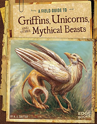 A Field Guide to Griffins, Unicorns, and Other Mythical Beasts (Fantasy Field Guides)