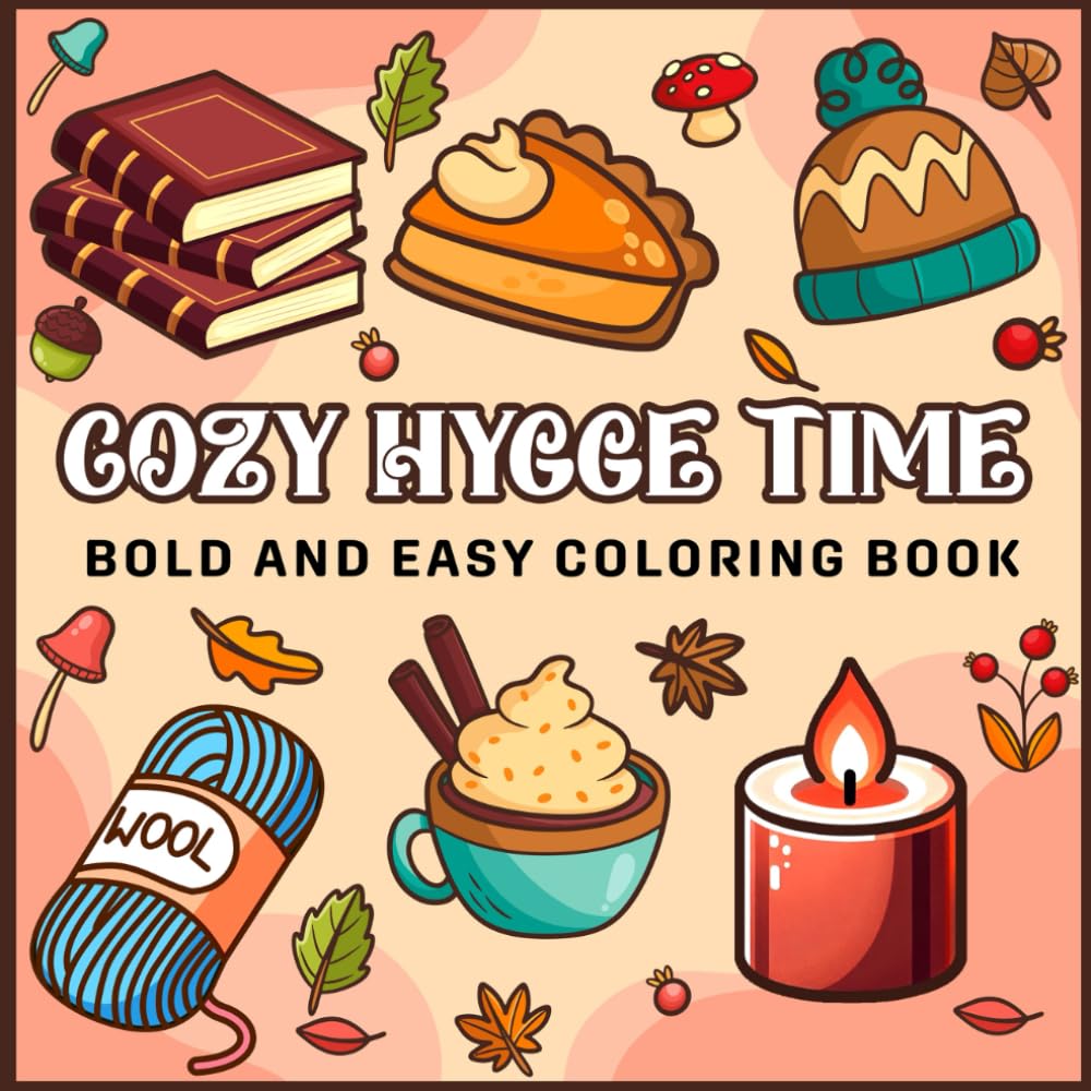 Cozy Hygge Time: Relaxing Hygge-Inspired Designs for Adults and Teens – Simple, Bold, Easy and Stress-Free (Bold and Easy)