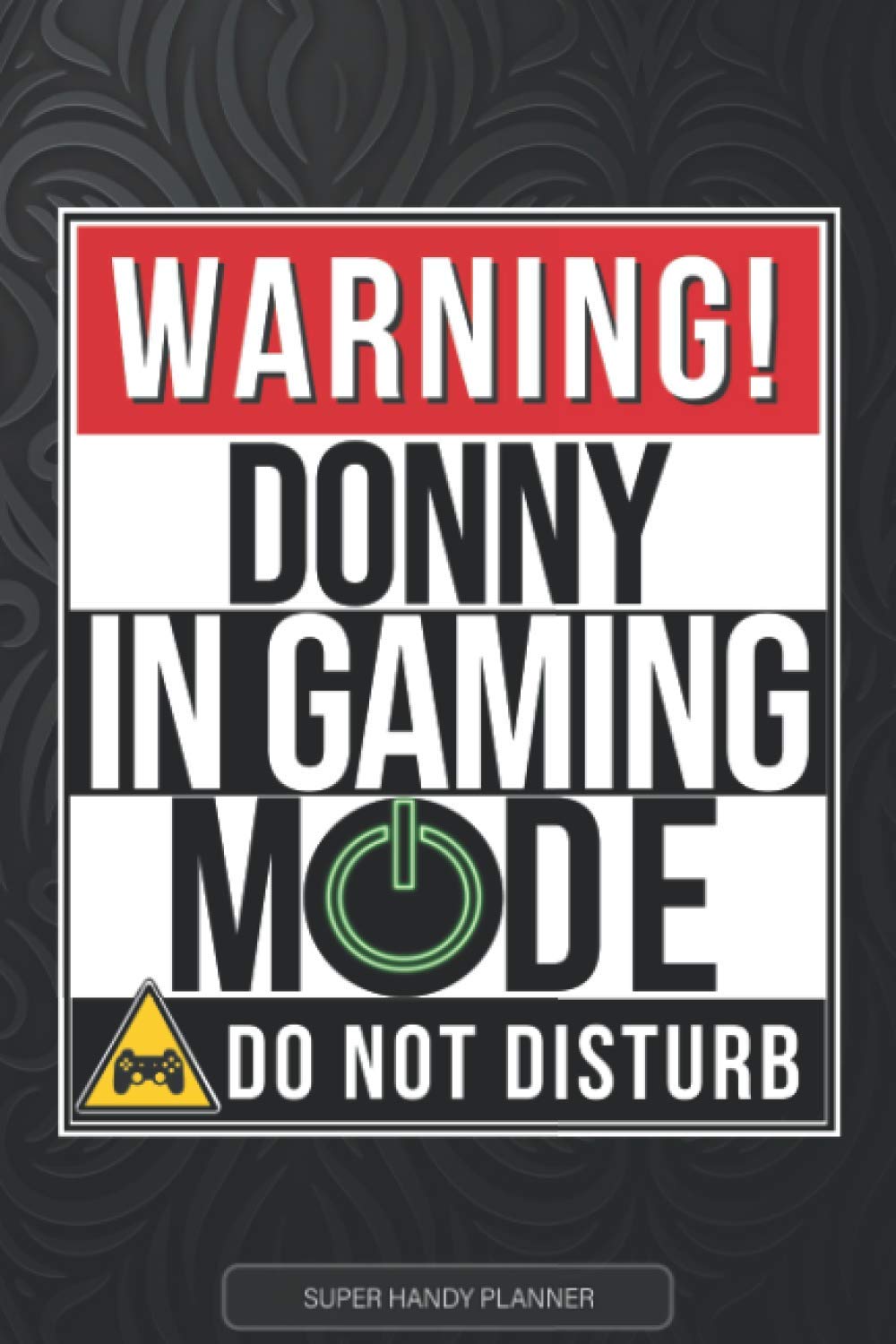 Donny: Warning Donny In Gaming Mode - Donny Name Custom Gift Planner Calendar Notebook Journal