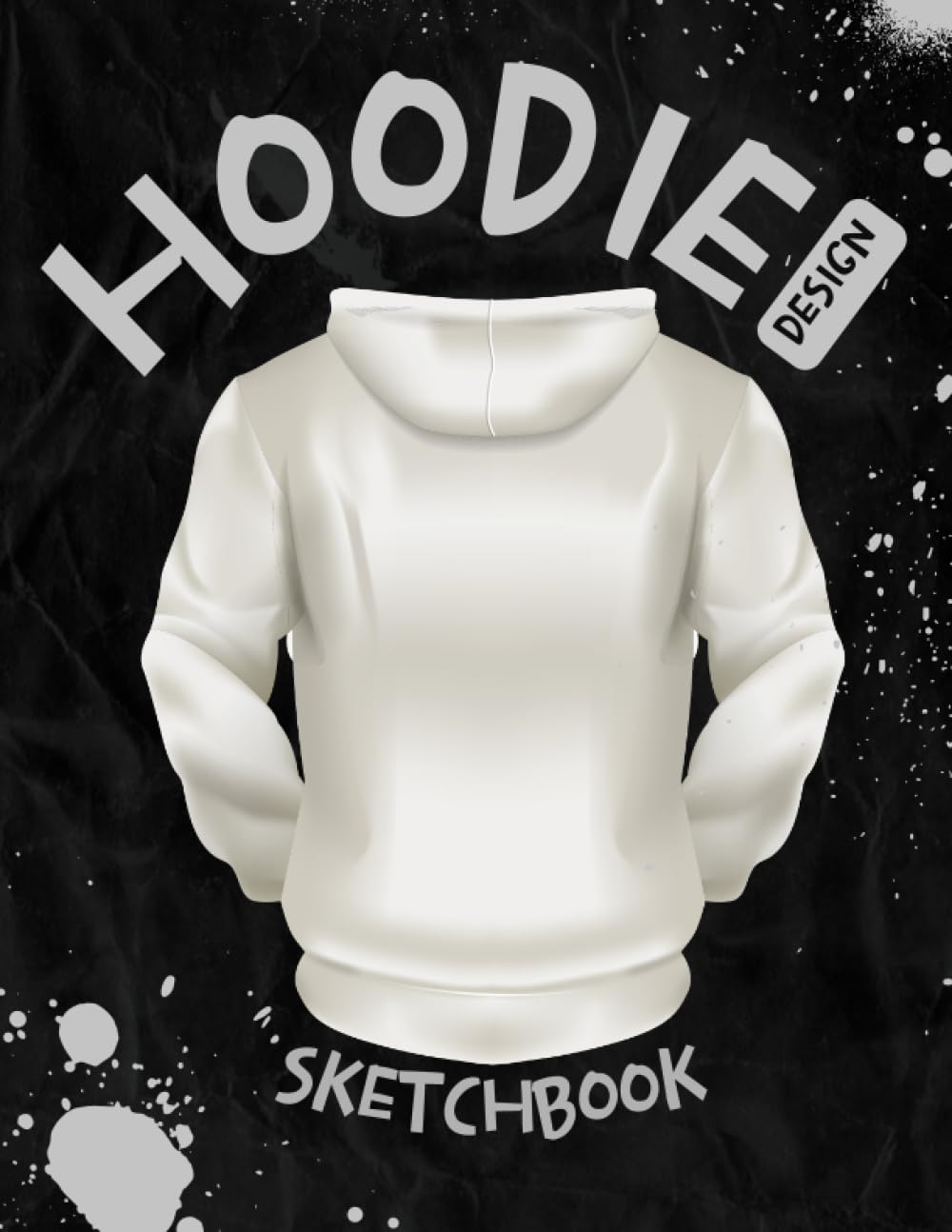 Hoodie Design Sketchbook: Sketch Your Hoodie Designs ( 100 Templates For Apparel Designers )